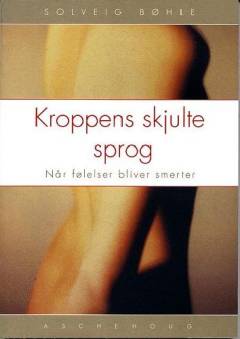 Kroppens skjulte sprog : når følelser bliver smerter