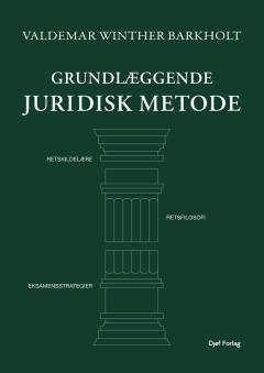 Grundlæggende juridisk metode : retskilder, retsfilosofi og eksamensstrategier