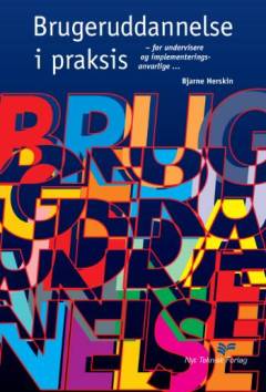 Brugeruddannelse i praksis : for undervisere og implementeringsansvarlige