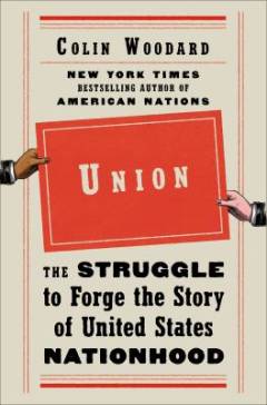 Union : the struggle to forge the story of United States nationhood