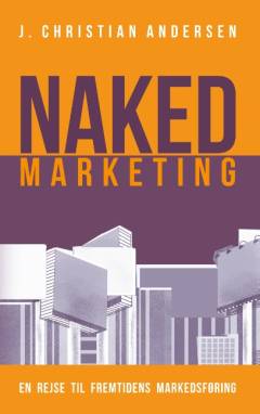 Naked marketing : en rejse til fremtidens markedsføring