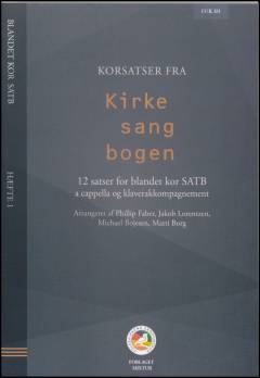 Korsatser fra Kirkesangbogen : 12 satser for \blandet kor\ SATB (\hæfte 1\) : a cappella og klaverakkompagnement