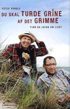 Du skal turde grine af det grimme : Finn og Jacob om livet