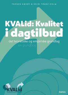 KVAlid - kvalitet i dagtilbud : det teoretiske og empiriske grundlag : en grundbog
