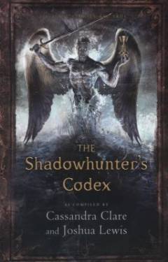 The Shadowhunter's codex : being a record of the ways and laws of the Nephilim, the chosen of the Angel Raziel