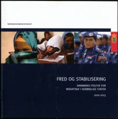 Fred og stabilisering : Danmarks politik for indsatser i skrøbelige stater 2010-2015
