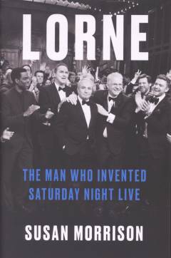 Lorne : the man who invented Saturday Night Live