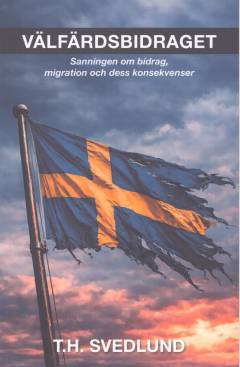 Välfärdsbidraget : sanningen om bidrag, migration och dess konsekvenser