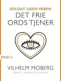 Soldat uden våben. Bind 4 : Det frie ords tjener