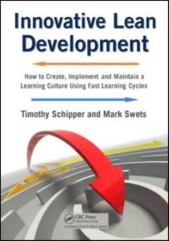 Innovative lean development : how to create, implement and maintain a learning culture using fast learning cycles