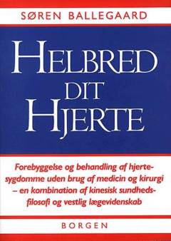 Helbred dit hjerte : forebyggelse og behandling af hjertesygdomme uden brug af medicin og kirurgi - en kombination af kinesisk sundhedsfilosofi og vestlig lægevidenskab