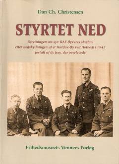 Styrtet ned : beretningen om syv RAF-flyveres skæbne efter nedskydningen af et Halifax-fly ved Holbæk i 1945 fortalt af de fem, der overlevede