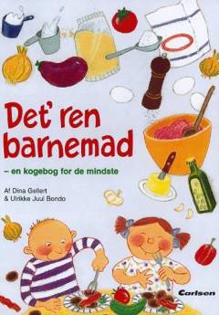 Det' ren barnemad : en kogebog for de mindste
