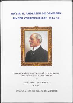 ØK's H. N. Andersen og Danmark under verdenskrigen 1914-18 : udarbejdet på grundlag af etatsråd H. N. Andersens optegnelser, breve o.a. dokumenter