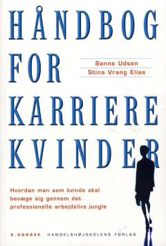 Håndbog for karrierekvinder : hvordan man som kvinde skal bevæge sig gennem det professionelle arbejdslivs jungle