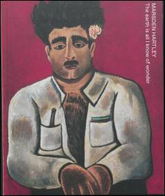 Marsden Hartley : the earth is all I know of wonder