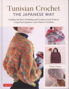 Tunisian crochet the Japanese way : combine the best of knitting and crochet using clear Japanese style charts & symbols