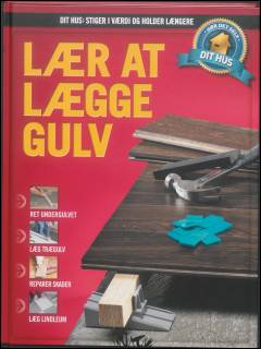 Dit hus - stiger i værdi og holder længere : gør det selv. Bind 11 : Lær at lægge gulv