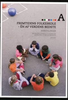 Fremtidens folkeskole - én af verdens bedste : 360-graders-eftersyn af folkeskolen. Rapport A : Anbefalinger