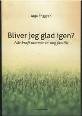 Bliver jeg glad igen? : når kræft rammer en ung familie