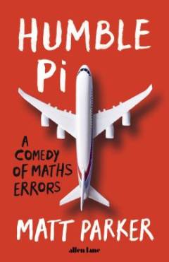 Humble Pi : when math goes wrong in the real world