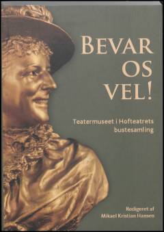 Bevar os vel! : Teatermuseet i Hofteatrets bustesamling