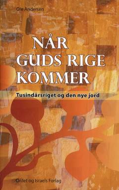 Når Guds rige kommer : tusindårsriget og den nye jord