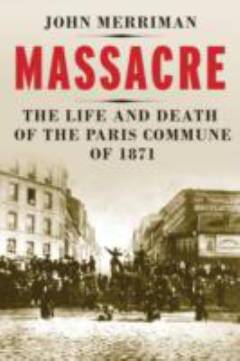 Massacre : the life and death of the Paris Commune of 1871