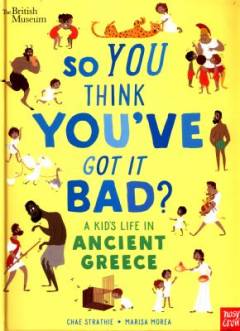 So you think you've got it bad? : a kid's life in ancient Greece