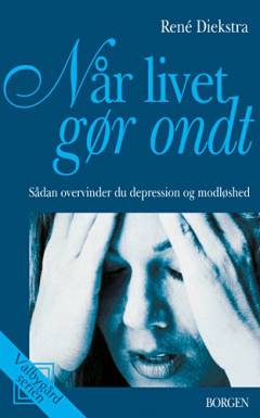 Når livet gør ondt : sådan overvinder man depression og modløshed