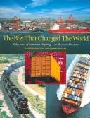 The box that changed the world : fifty years of container shipping : an illustrated history
