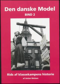 Den danske model : rids af klassekampens historie. Bind 2