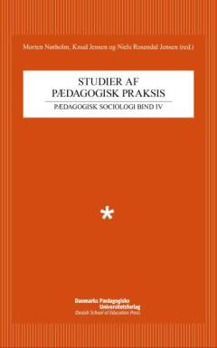 Studier af pædagogisk praksis : eksempler på brug af teori, metode og empiri