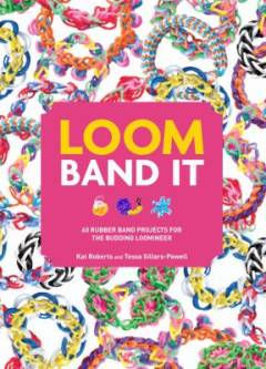Loom band it : 60 rubber band projects for the budding loomineer