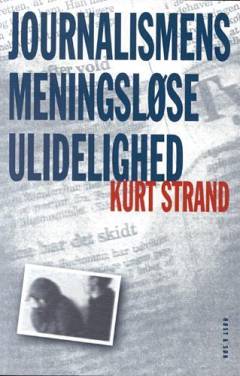 Journalismens meningsløse ulidelighed : en guidet tur i grænselandet mellem journalistik og journalisme