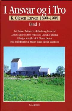 I ansvar og i tro : K. Olesen Larsen 1899-1999 : udvalgte arbejder. Bind 1