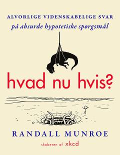Hvad nu hvis? : seriøse videnskabelige svar på absurde hypotetiske spørgsmål
