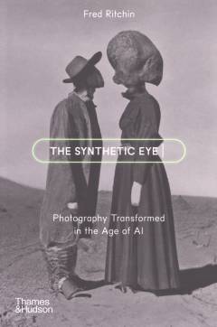 The synthetic eye : photography transformed in the age of AI