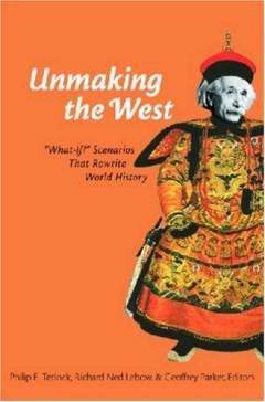 Unmaking the West : "what-if?" scenarios that rewrite world history