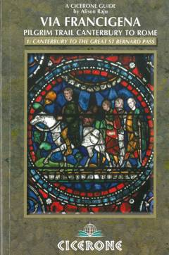 The Via Francigena - Canterbury to Rome. 1 : Canterbury to the Great St Bernard Pass