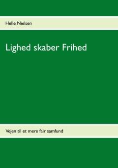 Lighed skaber frihed : vejen til et mere fair samfund