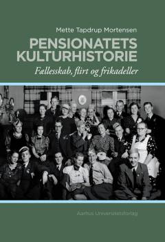 Pensionatets kulturhistorie : fællesskab, flirt og frikadeller