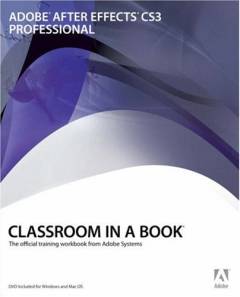 Adobe After Effects CS3 Professional : classroom in a book : the official workbook from Adobe Systems