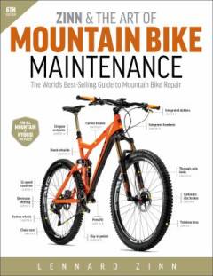 Zinn & the art of mountain bike maintenance : the world's best-selling guide to mountain bike repair