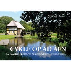 Cykle op ad åen : Danmarks 10 længste åer oplevet fra cykelsadlen