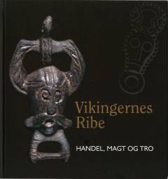Vikingernes Ribe : handel, magt og tro