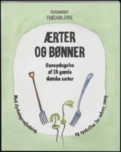 Ærter og bønner : genopdagelse af 28 gamle danske sorter