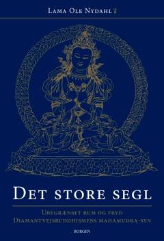 Det store segl : ubegrænset rum og fryd : diamantvejsbuddhismens mahamudra-syn