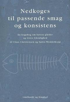 Nedkoges til passende smag og konsistens : en kogebog om havets gaver og livets lyksaligheder