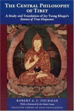 The central philosophy of Tibet : a study and translation of Jey Tsong Khapa's "Essence of true eloquence"